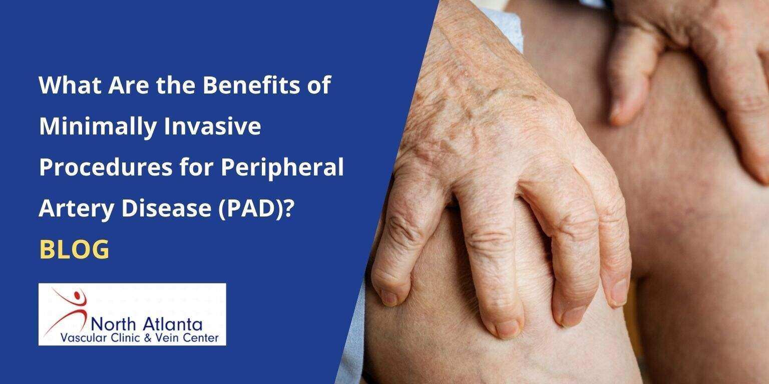 What Are the Benefits of Minimally Invasive Procedures for Peripheral Artery Disease (PAD)?